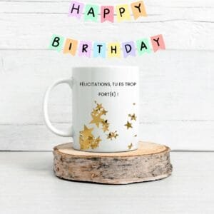 Mug Anniversaire - T'es Trop Fort(e) !